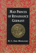 Mad Princes of Renaissance Germany