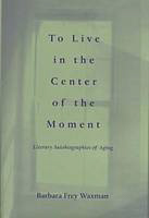 To Live in the Center of the Moment