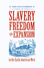 Slavery, Freedom, and Expansion in the Early American West