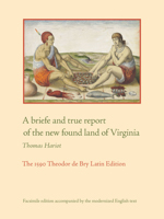 A briefe and true report of the new found land of Virginia
